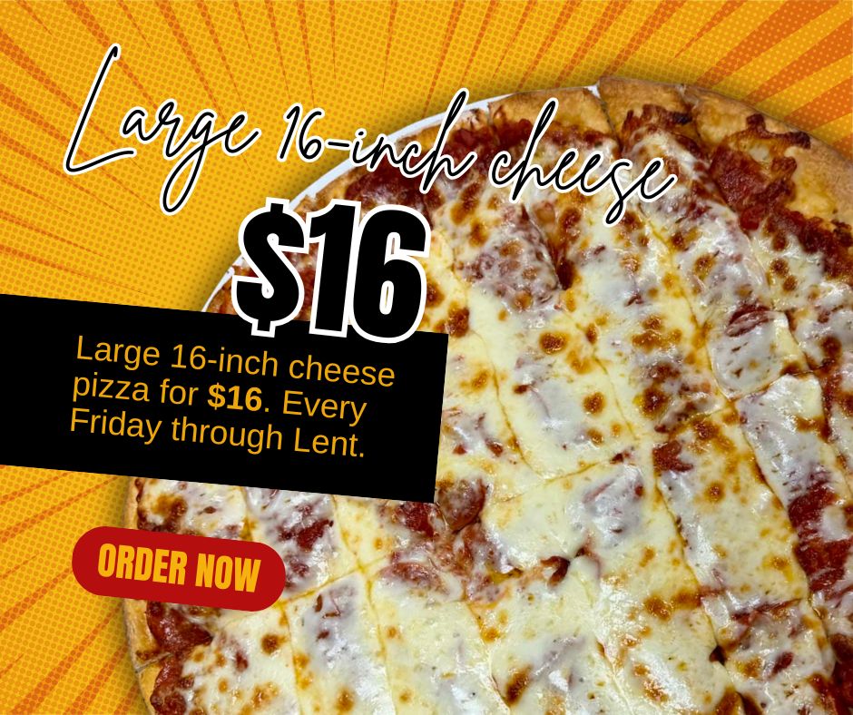 Large 16-inch cheese pizza for $16. Through Lent.